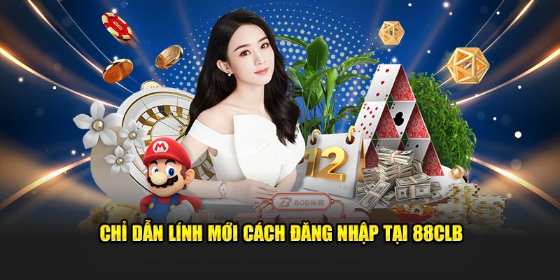 Chỉ dẫn lính mới cách đăng nhập tại 88CLB