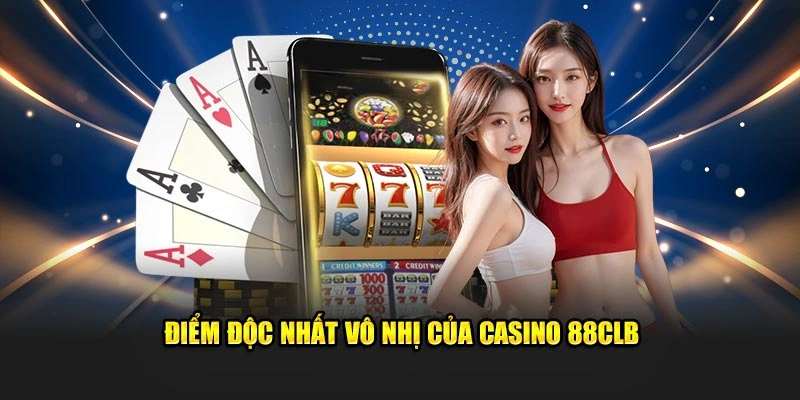 Điểm sáng độc nhất vô nhị của casino 88CLB