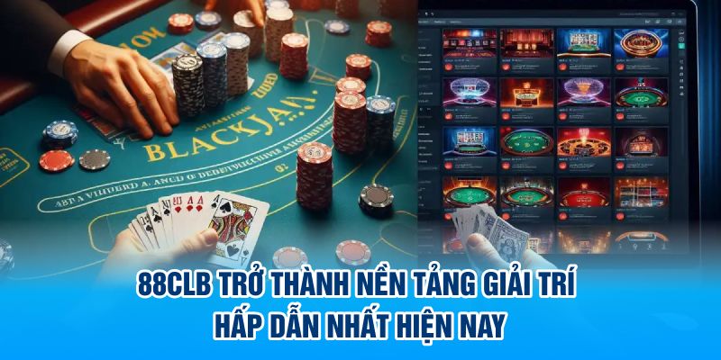 88CLB trở thành nền tảng giải trí hấp dẫn nhất hiện nay