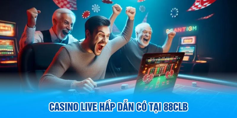 Casino live hấp dẫn có tại 88CLB