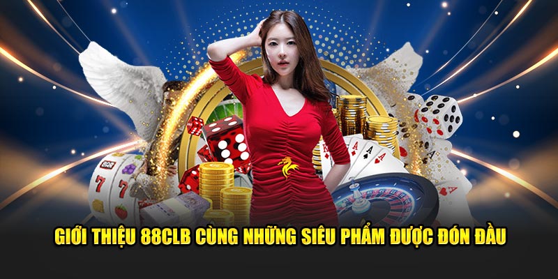 Giới thiệu 88CLB cùng những siêu phẩm được đón đầu