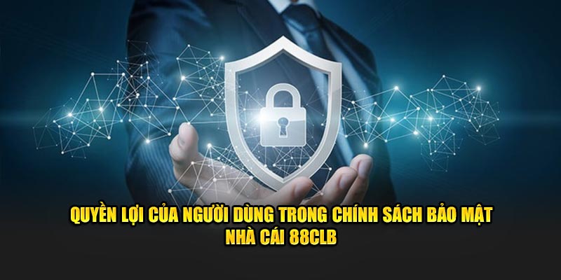 Quyền lợi của người dùng trong chính sách bảo mật nhà cái 88CLB