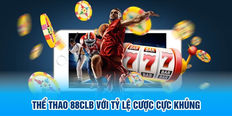 Thể thao 88CLB với tỷ lệ cược cực khủng