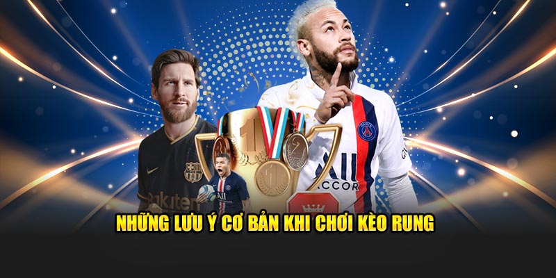 Lưu ý khi chơi kèo rung